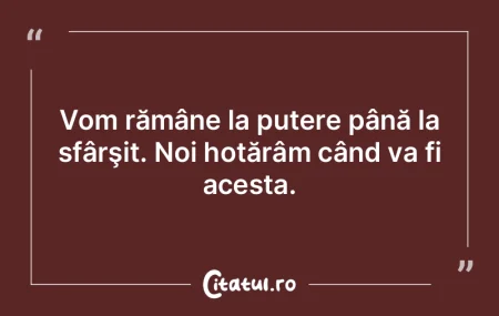 Vom rămâne la putere până la sfârş... Vom rămâne la putere până la sfârş...