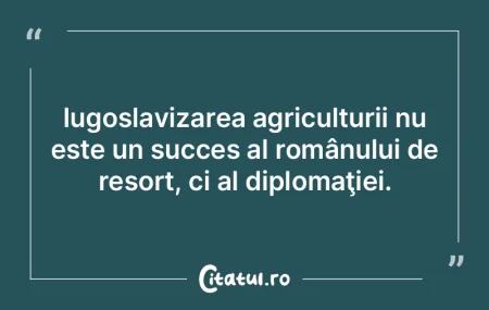 Iugoslavizarea agriculturii nu este un s... Iugoslavizarea agriculturii nu este un s...