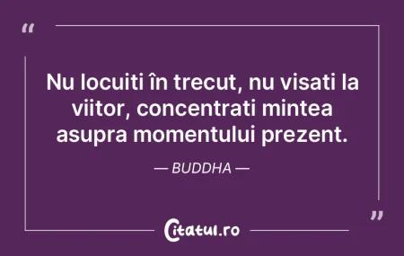 Nu locuiți în trecut, nu visați la vi...