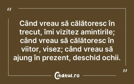 Când vreau să călătoresc în trecut,... Când vreau să călătoresc în trecut,...