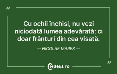 Cu ochii închiși, nu vezi niciodată l...