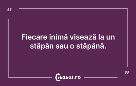 Fiecare inimă visează la un stăpân s... Fiecare inimă visează la un stăpân s...