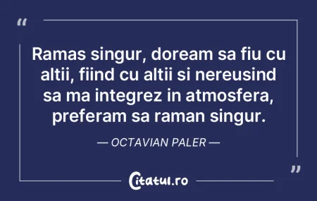Ramas singur, doream sa fiu cu altii, fi... Ramas singur, doream sa fiu cu altii, fi...