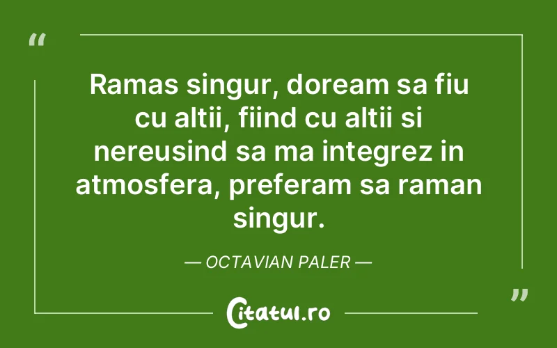 Citat Octavian Paler - citate motivationale