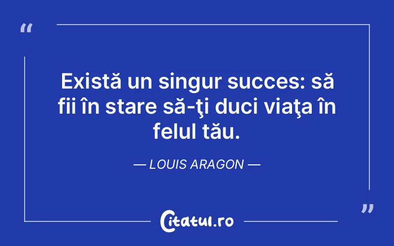 Citat Louis Aragon - citate motivationale