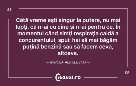 Câtă vreme eşti singur la putere, nu ... Câtă vreme eşti singur la putere, nu ...