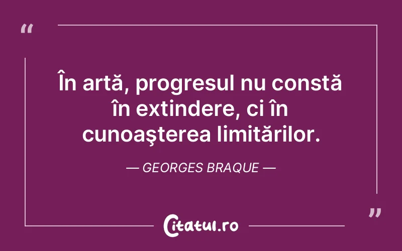 Citat Georges Braque - citate motivationale