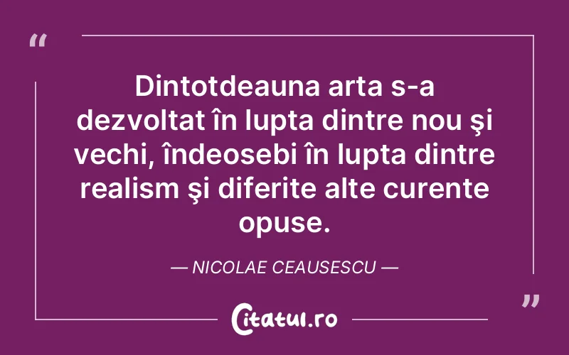 Citat Nicolae Ceausescu - citate motivationale