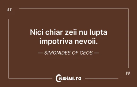 Nici chiar zeii nu lupta impotriva nevoi... Nici chiar zeii nu lupta impotriva nevoi...