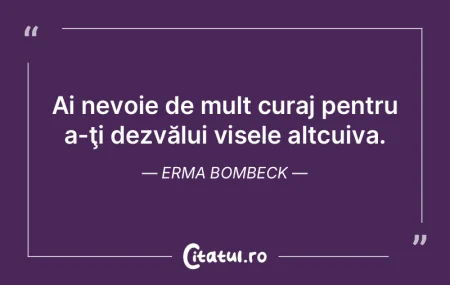 Ai nevoie de mult curaj pentru a-Å£i dez... Ai nevoie de mult curaj pentru a-Å£i dez...