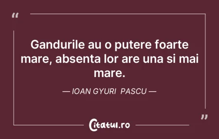 Gandurile au o putere foarte mare, absen...