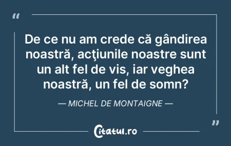 De ce nu am crede că gândirea noastră...