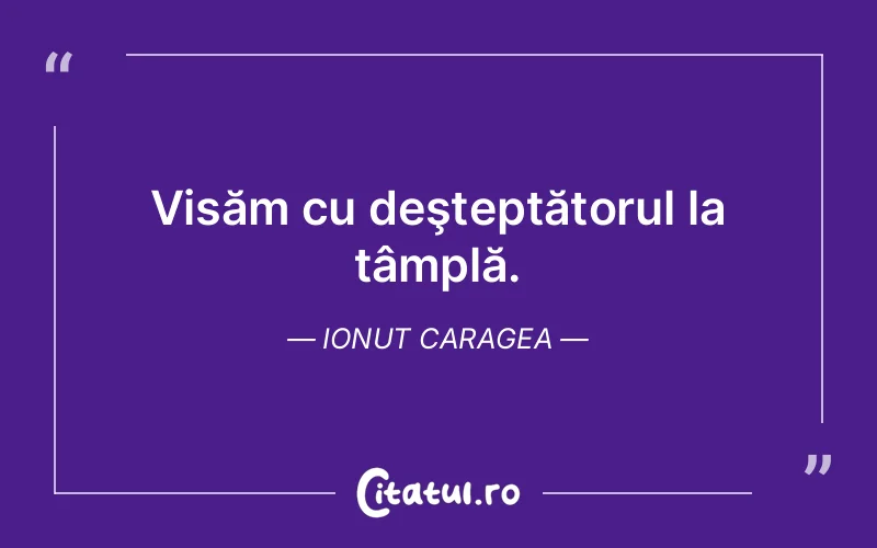 Citat Ionut Caragea - citate motivationale