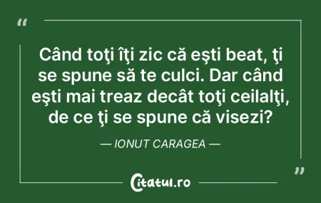 Când toţi îţi zic că eşti beat, ţ...