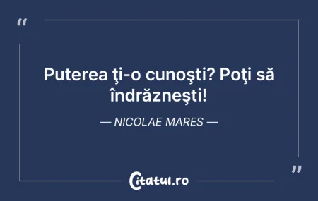 Puterea Å£i-o cunoÅŸti? PoÅ£i să îndrÄ... Puterea Å£i-o cunoÅŸti? PoÅ£i să îndrÄ...