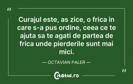 Curajul este, as zice, o frica in care s... Curajul este, as zice, o frica in care s...