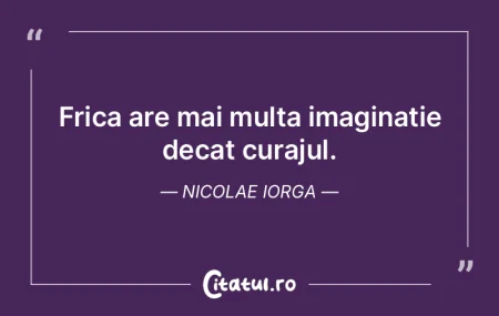 Frica are mai multa imaginatie decat cur... Frica are mai multa imaginatie decat cur...