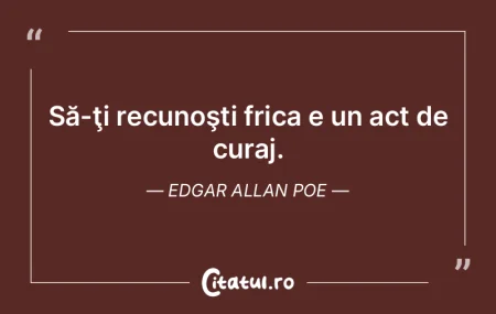 Să-ţi recunoşti frica e un act de cur... Să-ţi recunoşti frica e un act de cur...