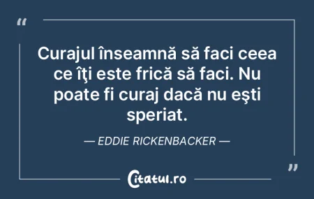 Curajul înseamnă să faci ceea ce îţ... Curajul înseamnă să faci ceea ce îţ...
