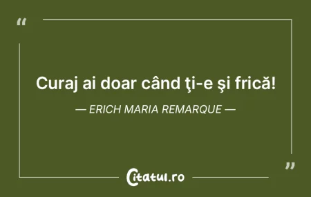 Curaj ai doar când ţi-e şi frică! Er... Curaj ai doar când ţi-e şi frică! Er...