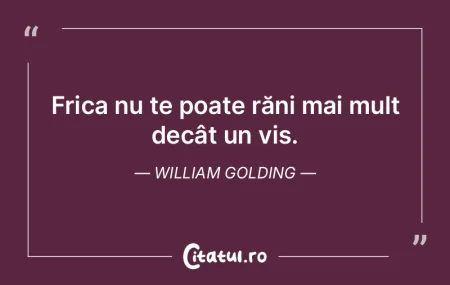 Frica nu te poate răni mai mult decât ...