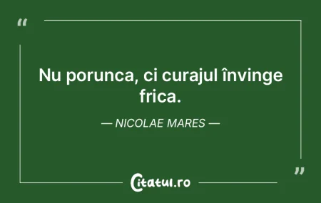 Nu porunca, ci curajul învinge frica. N... Nu porunca, ci curajul învinge frica. N...