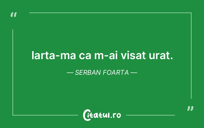 Citat Serban Foarta - citate motivationale