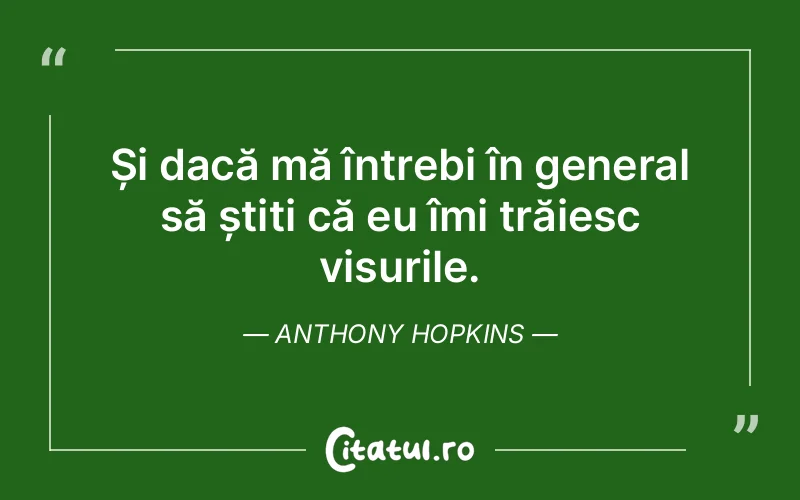 Citat Anthony Hopkins - citate motivationale