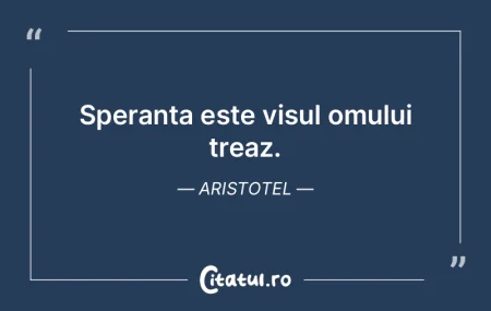 Speranța este visul omului treaz. Arist... Speranța este visul omului treaz. Arist...