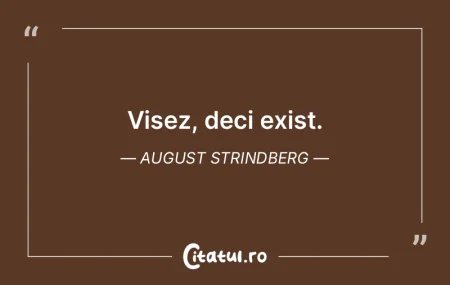 Visez, deci exist. August Strindberg Visez, deci exist. August Strindberg