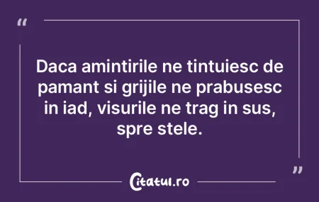 Daca amintirile ne tintuiesc de pamant s... Daca amintirile ne tintuiesc de pamant s...