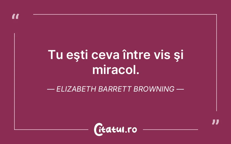 Citat Elizabeth Barrett Browning - citate motivationale