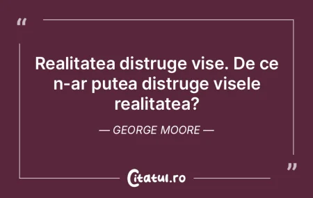 Realitatea distruge vise. De ce n-ar put... Realitatea distruge vise. De ce n-ar put...