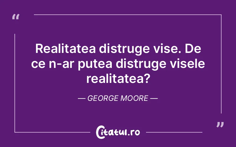 Citat George Moore - citate motivationale