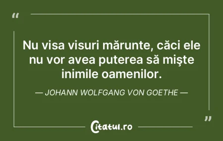 Nu visa visuri mărunte, căci ele nu vo... Nu visa visuri mărunte, căci ele nu vo...