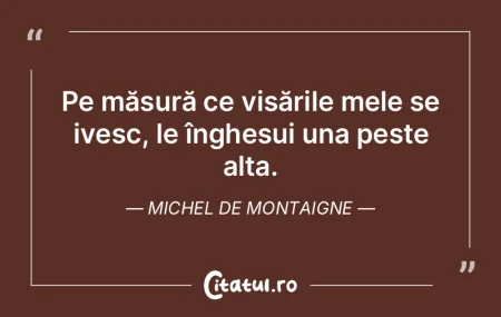 Pe măsură ce visările mele se ivesc, ...