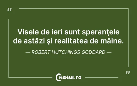 Visele de ieri sunt speranţele de astă...