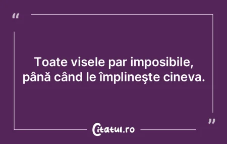 Toate visele par imposibile, până cân...