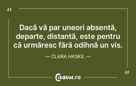 Dacă vă par uneori absentă, departe, ...