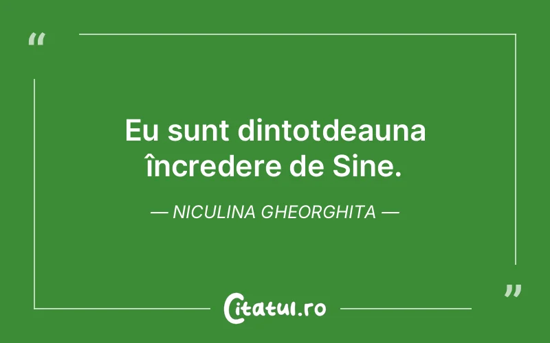 Eu sunt dintotdeauna încredere de Sine. Niculina Gheorghita