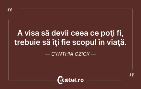 A visa să devii ceea ce poţi fi, trebu... A visa să devii ceea ce poţi fi, trebu...