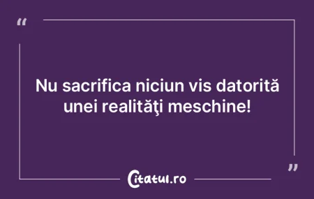 Nu sacrifica niciun vis datorită unei r... Nu sacrifica niciun vis datorită unei r...