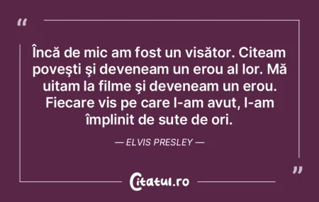 Încă de mic am fost un visător. Citea...