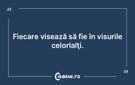 Fiecare visează să fie în visurile ce... Fiecare visează să fie în visurile ce...