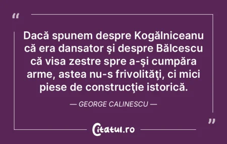 Dacă spunem despre Kogălniceanu că er... Dacă spunem despre Kogălniceanu că er...