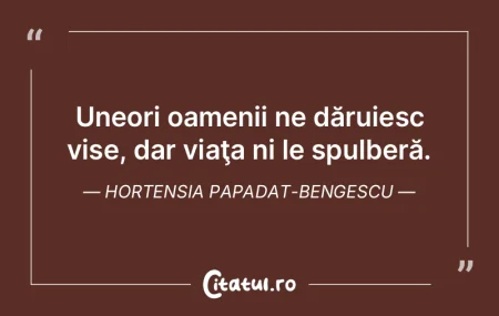 Uneori oamenii ne dăruiesc vise, dar vi...