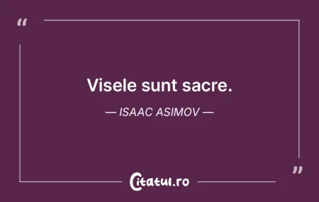 Visele sunt sacre. Isaac Asimov Visele sunt sacre. Isaac Asimov