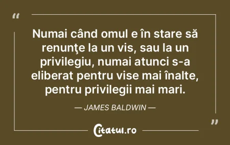 Numai când omul e în stare să renunţ...