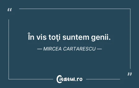 În vis toţi suntem genii. Mircea Carta...