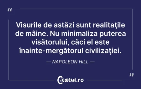 Visurile de astăzi sunt realitaţile de...